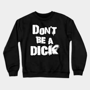 Don't Be A Dick Crewneck Sweatshirt